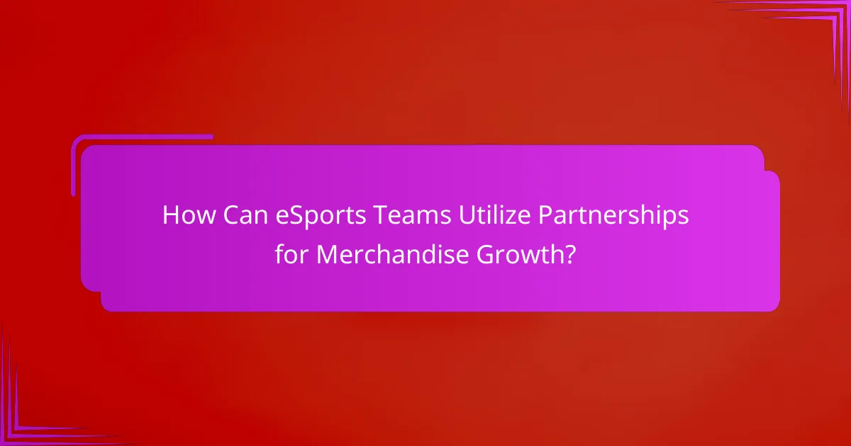 How Can eSports Teams Utilize Partnerships for Merchandise Growth?
