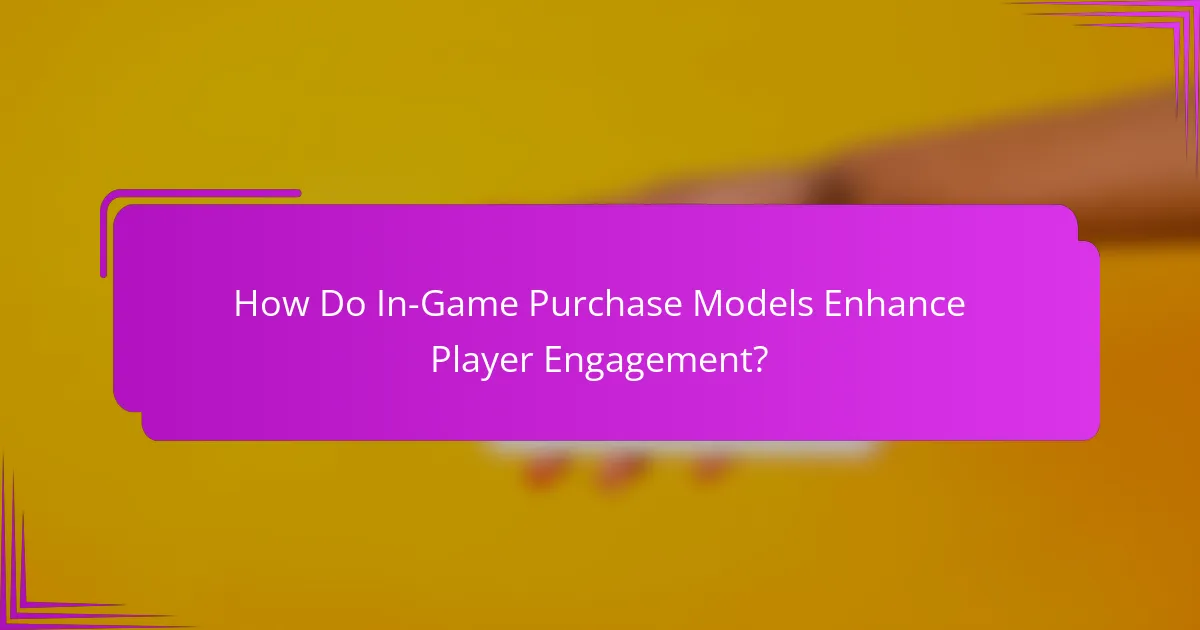 How Do In-Game Purchase Models Enhance Player Engagement?