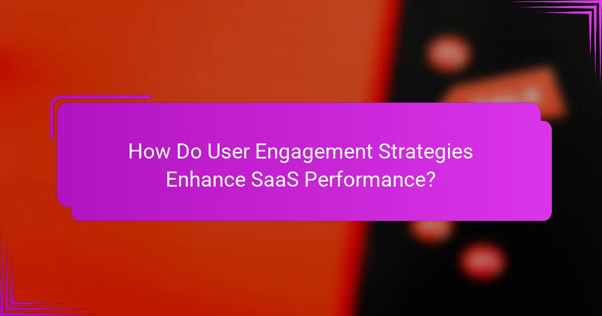 How Do User Engagement Strategies Enhance SaaS Performance?