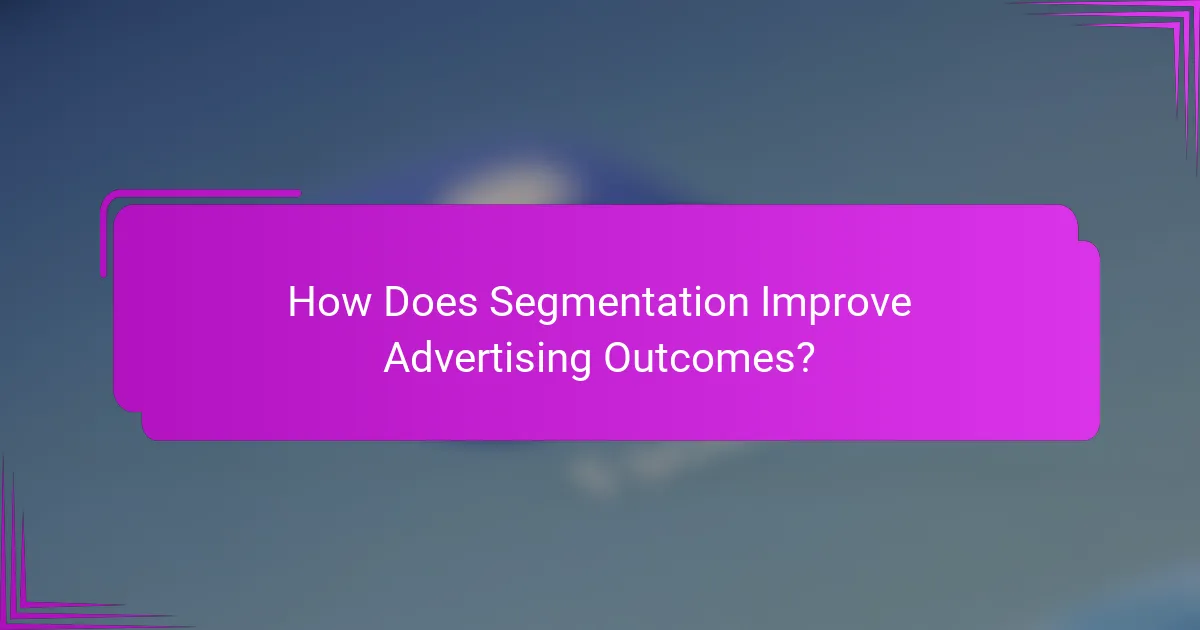 How Does Segmentation Improve Advertising Outcomes?