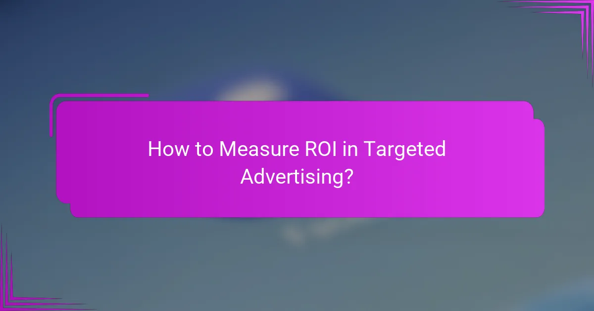 How to Measure ROI in Targeted Advertising?