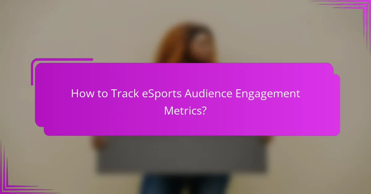 How to Track eSports Audience Engagement Metrics?