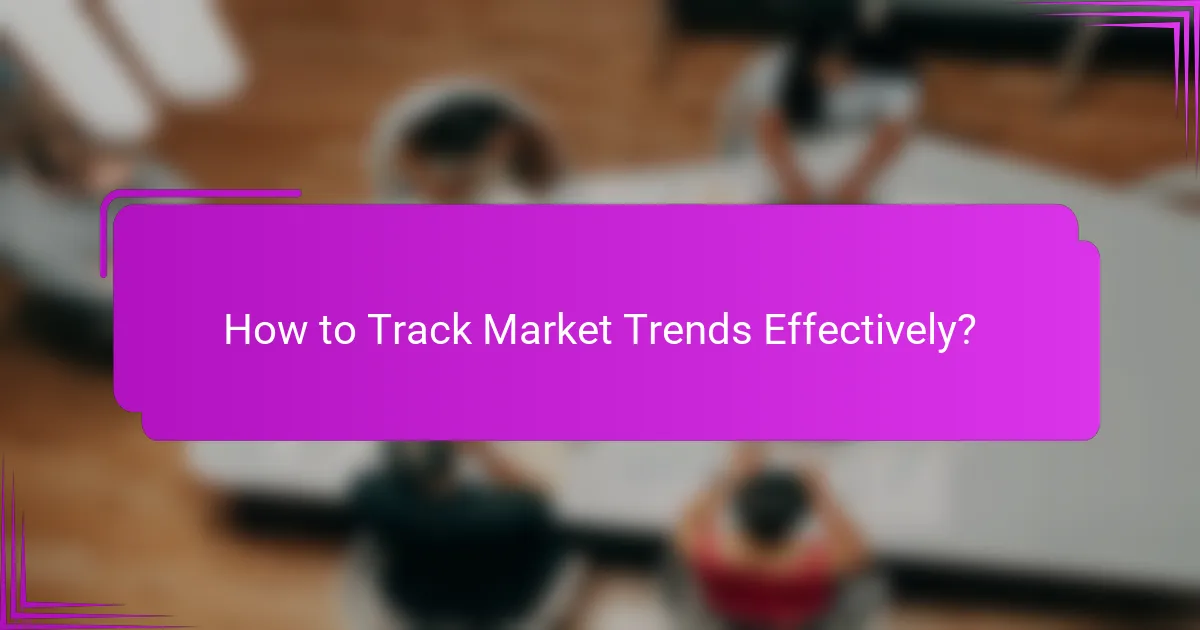 How to Track Market Trends Effectively?