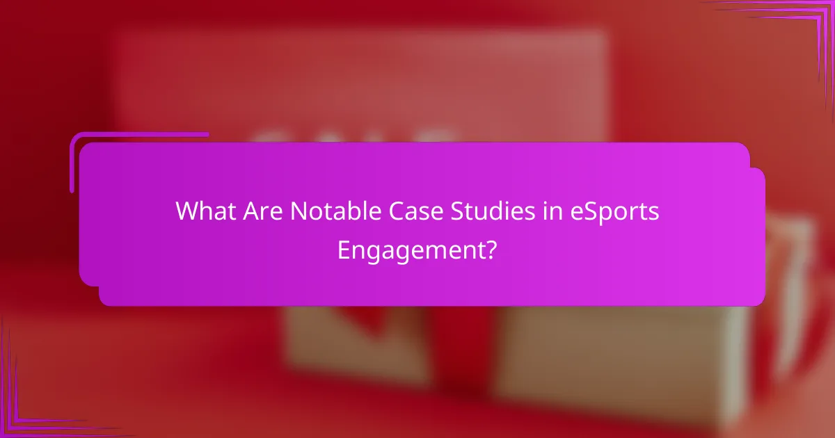 What Are Notable Case Studies in eSports Engagement?
