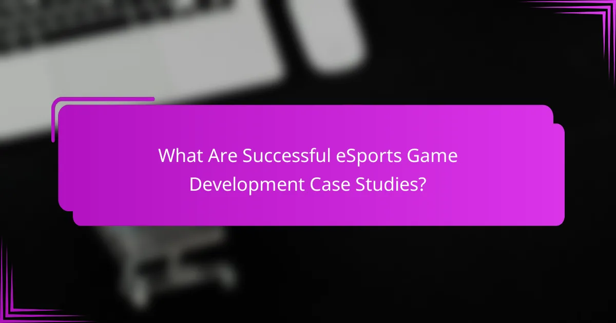 What Are Successful eSports Game Development Case Studies?
