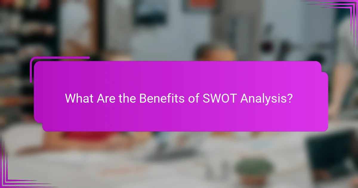 What Are the Benefits of SWOT Analysis?