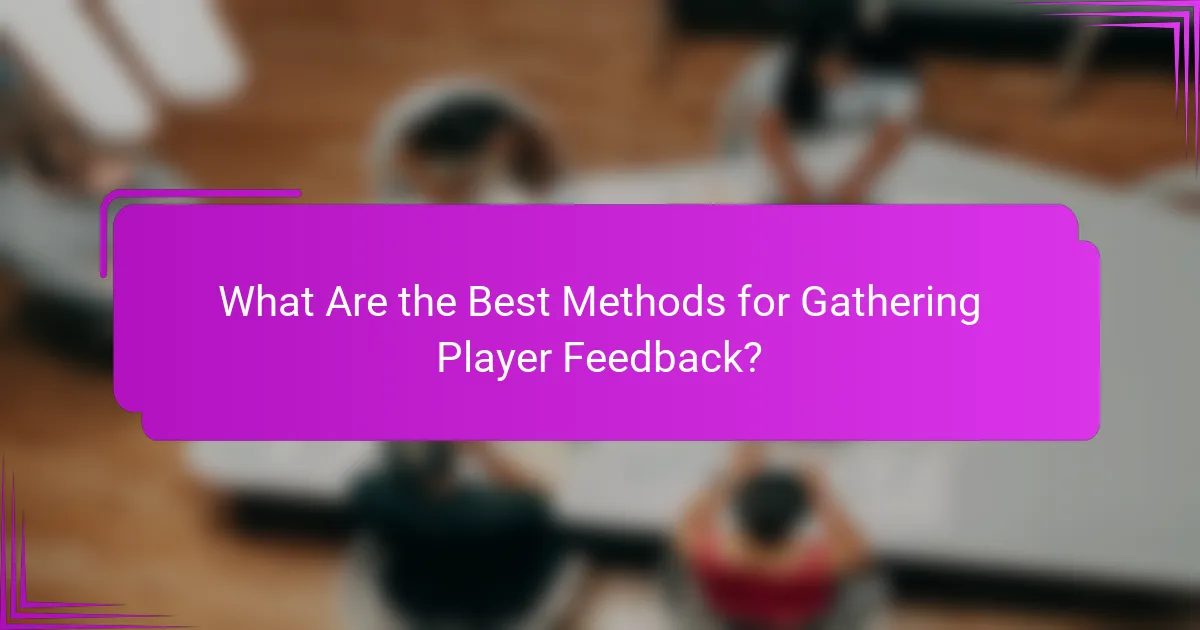 What Are the Best Methods for Gathering Player Feedback?