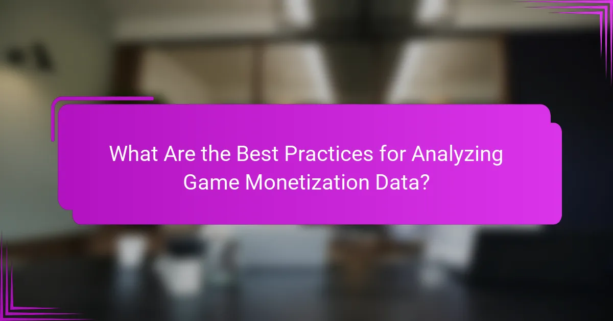 What Are the Best Practices for Analyzing Game Monetization Data?