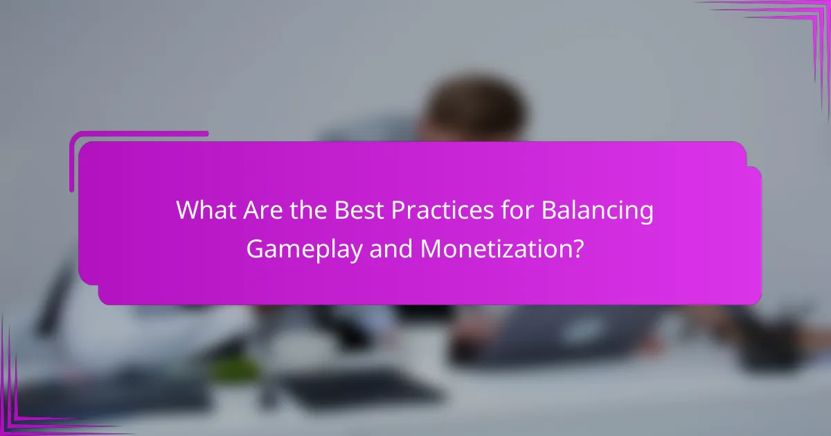 What Are the Best Practices for Balancing Gameplay and Monetization?