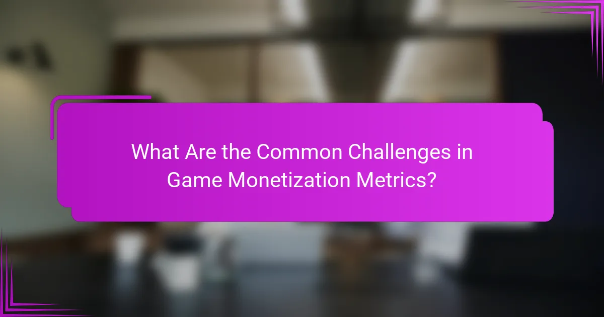 What Are the Common Challenges in Game Monetization Metrics?