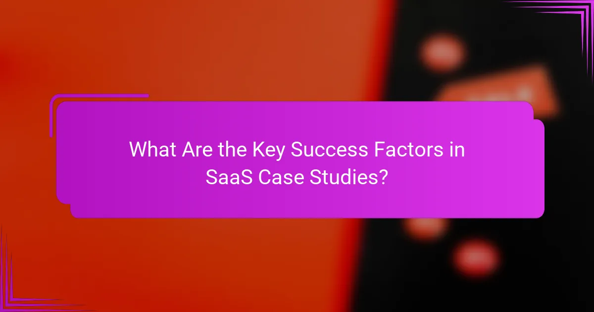 What Are the Key Success Factors in SaaS Case Studies?