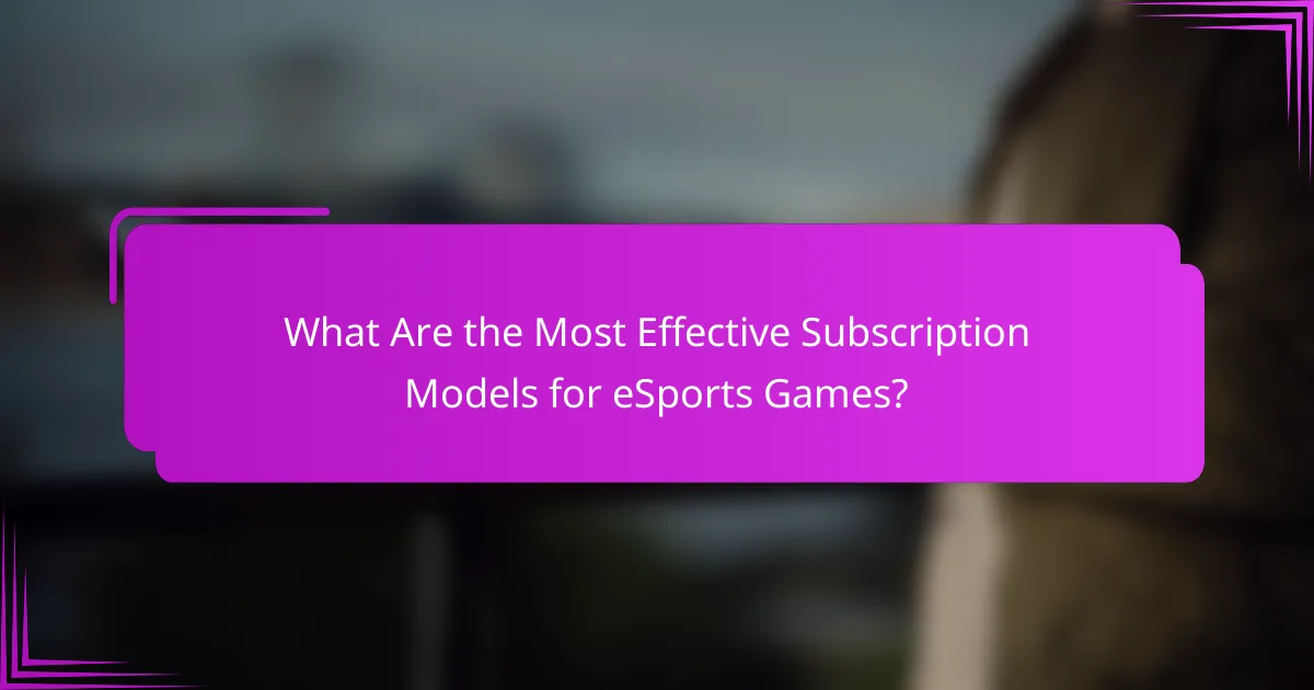 What Are the Most Effective Subscription Models for eSports Games?