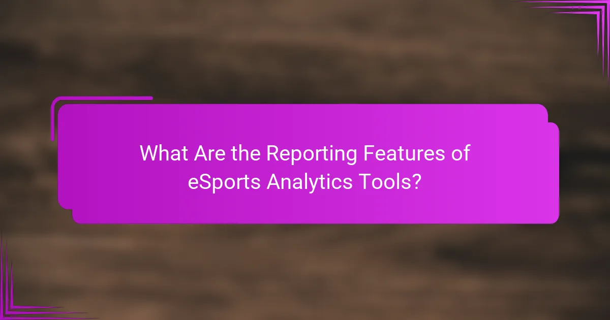 What Are the Reporting Features of eSports Analytics Tools?