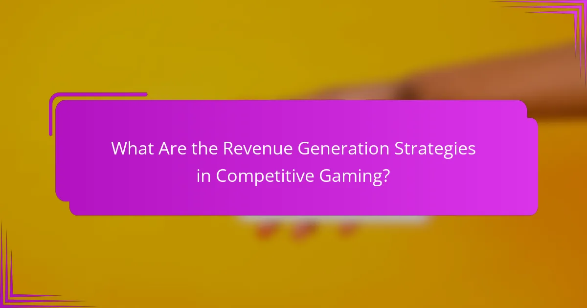 What Are the Revenue Generation Strategies in Competitive Gaming?