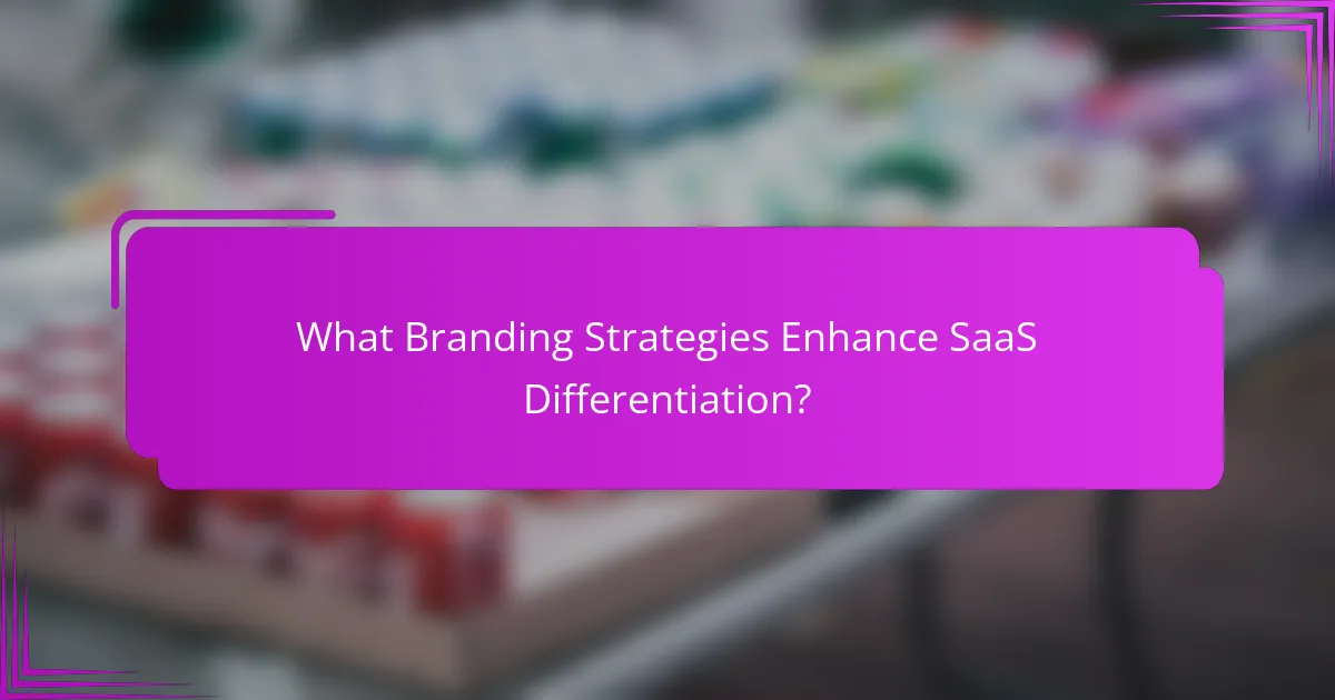 What Branding Strategies Enhance SaaS Differentiation?