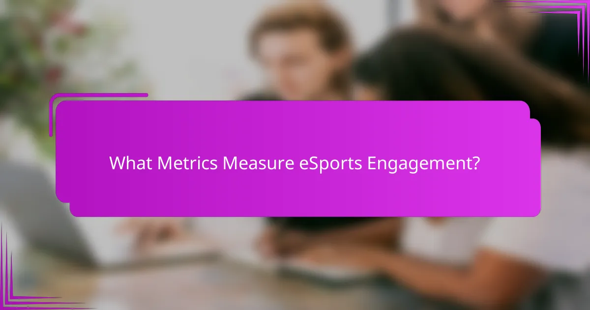 What Metrics Measure eSports Engagement?