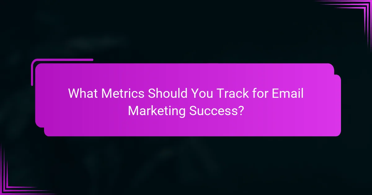 What Metrics Should You Track for Email Marketing Success?