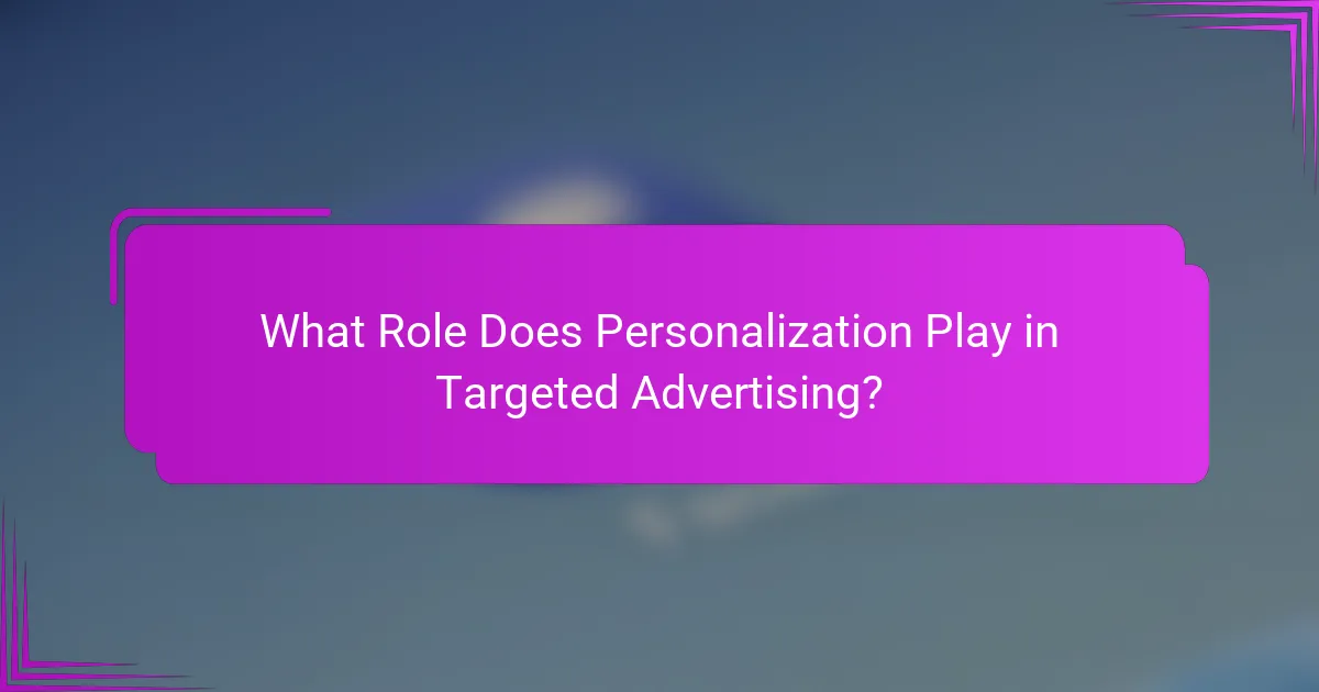 What Role Does Personalization Play in Targeted Advertising?