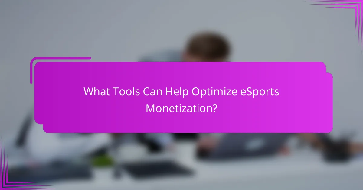 What Tools Can Help Optimize eSports Monetization?