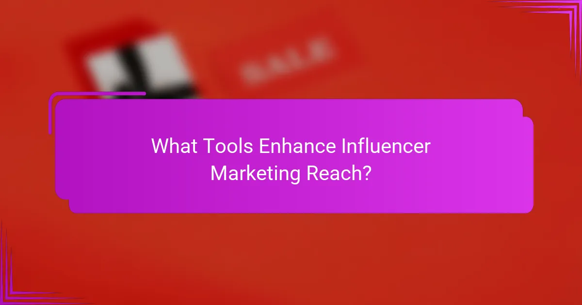 What Tools Enhance Influencer Marketing Reach?